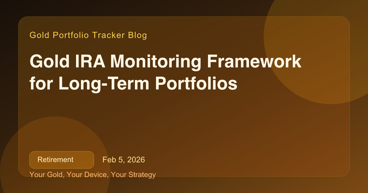 Gold IRA Monitoring Framework for Long-Term Portfolios