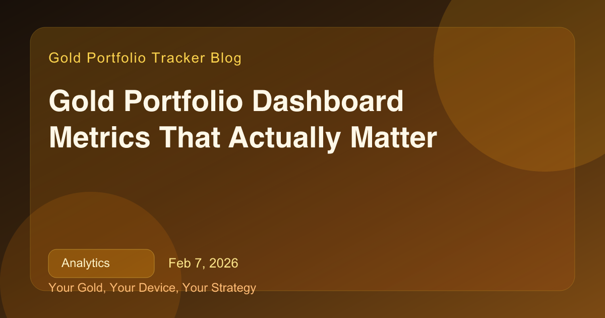 Gold Portfolio Dashboard Metrics That Actually Matter