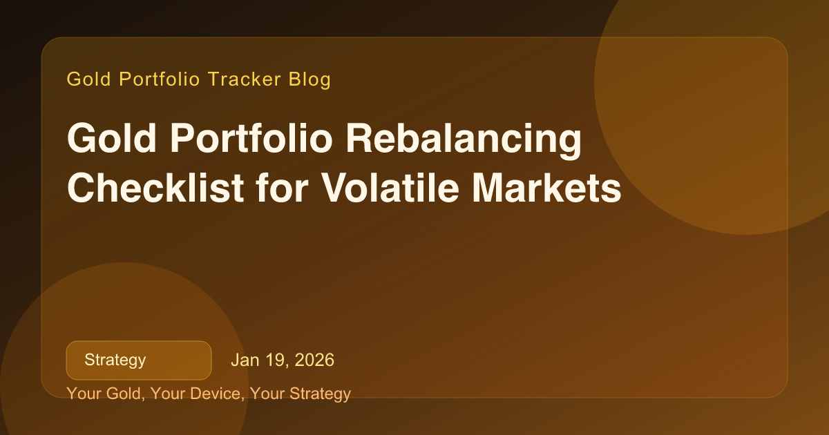 Gold Portfolio Rebalancing Checklist for Volatile Markets