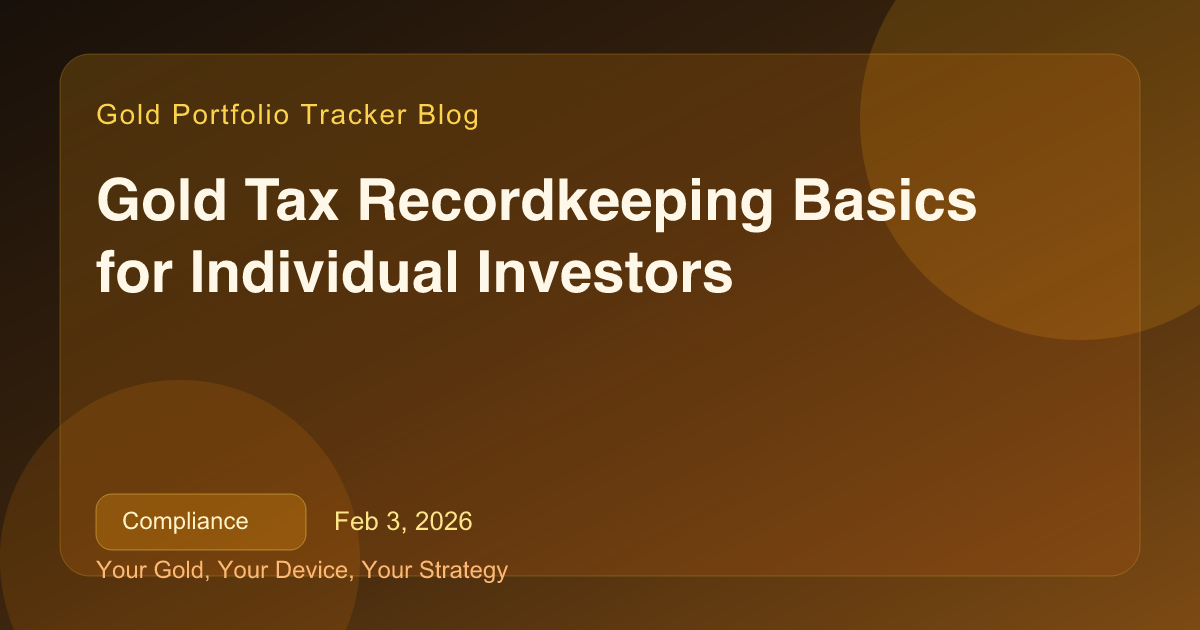 Gold Tax Recordkeeping Basics for Individual Investors